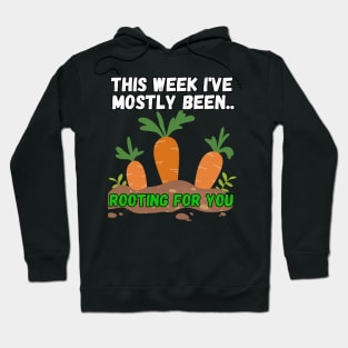 This Week I've Mostly Been.. Funny "Rooting For You" Quotes Hoodie